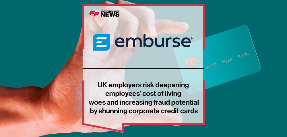 UK employers risk deepening employees’ cost of living woes and increasing fraud potential by shunning corporate credit cards, reveals Emburse survey