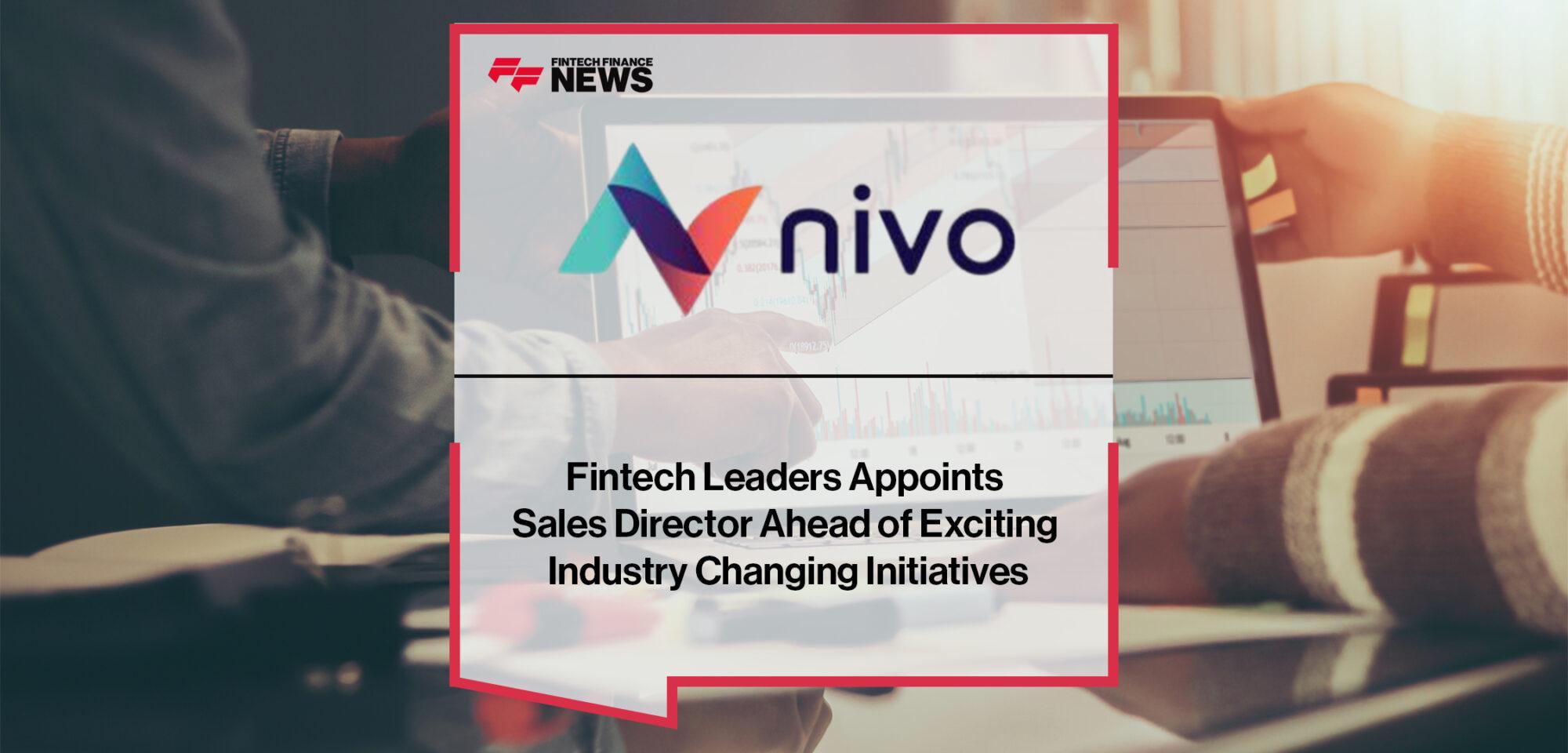 Fintech Leaders Nivo Appoints Sales Director Ahead of Exciting Industry Changing Initiatives