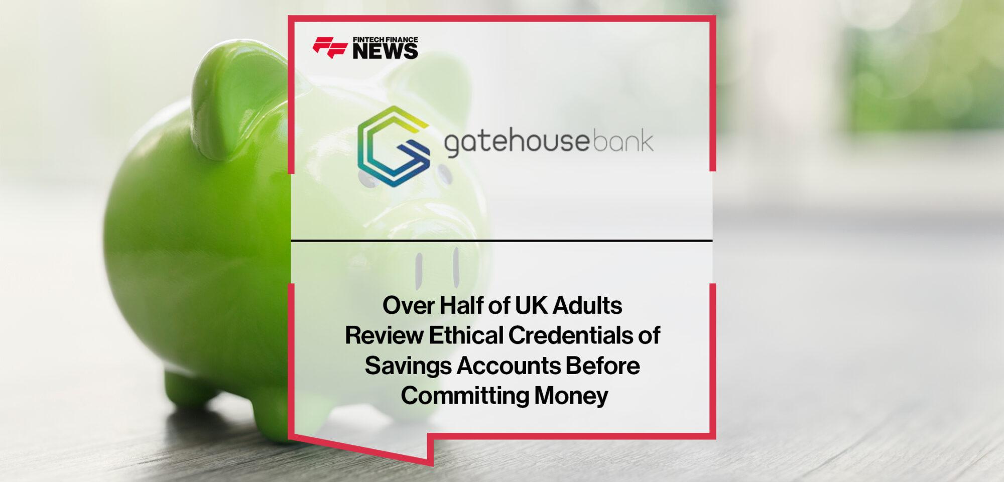 Over Half of UK Adults Review Ethical Credentials of Savings Accounts Before Committing Money, Finds Gatehouse Bank