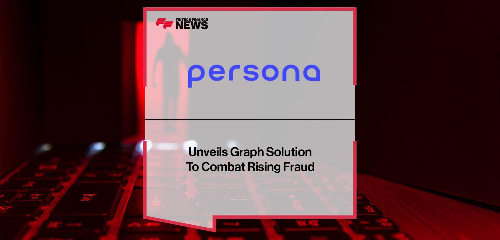 Persona Unveils Graph Solution To Combat Rising Fraud