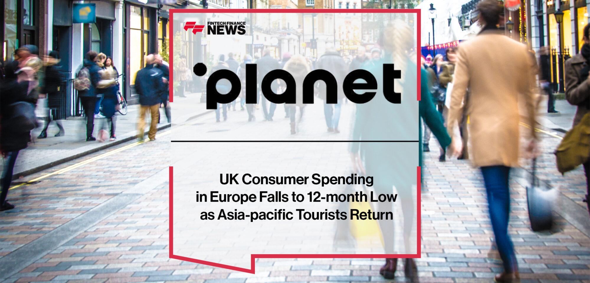 Planet UK Consumer Spending in Europe Falls to 12-month Low as Asia-pacific Tourists Return