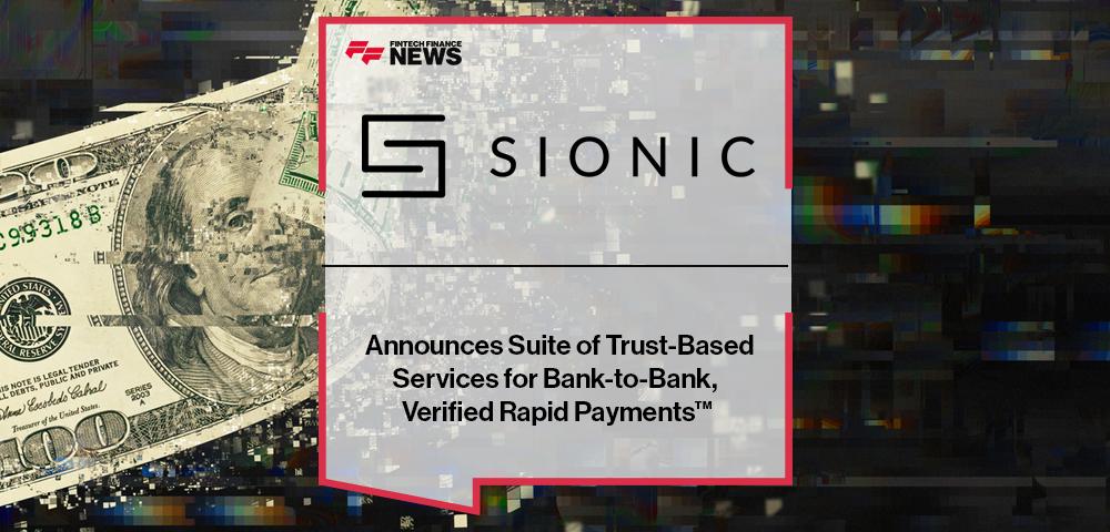 Sionic Announces Suite of Trust-Based Services for Bank-to-Bank, Verified Rapid Payments™