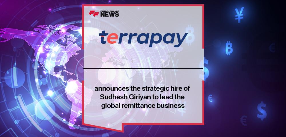 TerraPay announces the strategic hire of Sudhesh Giriyan to lead the global remittance business