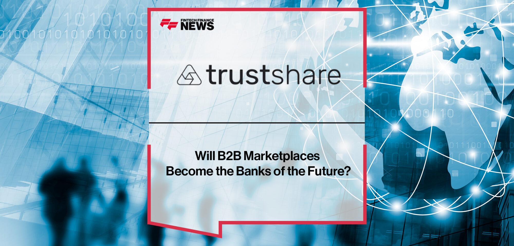 Will B2B Marketplaces Become the Banks of the Future