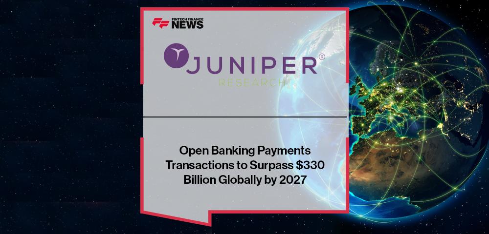 Open Banking Payments Transactions to Surpass $330 Billion Globally by 2027
