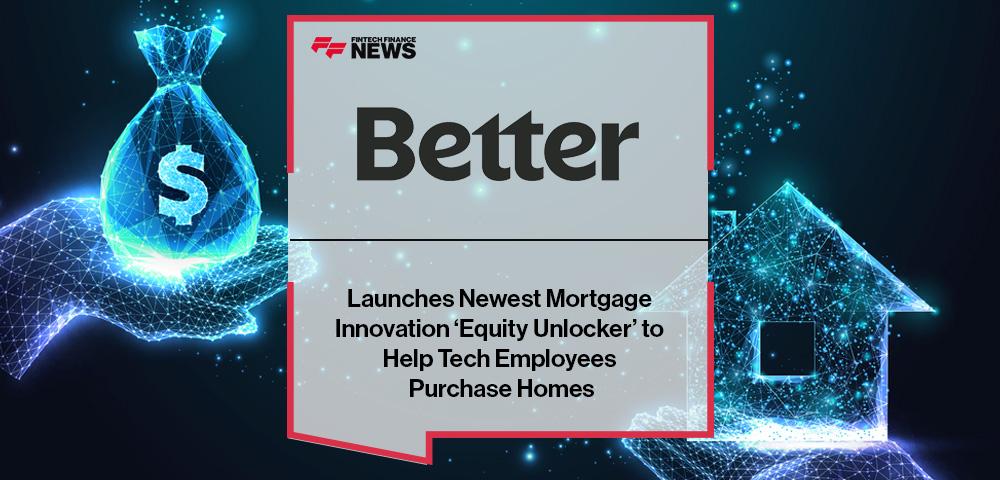 Better Launches Newest Mortgage Innovation ‘Equity Unlocker’ to Help Tech Employees Purchase Homes