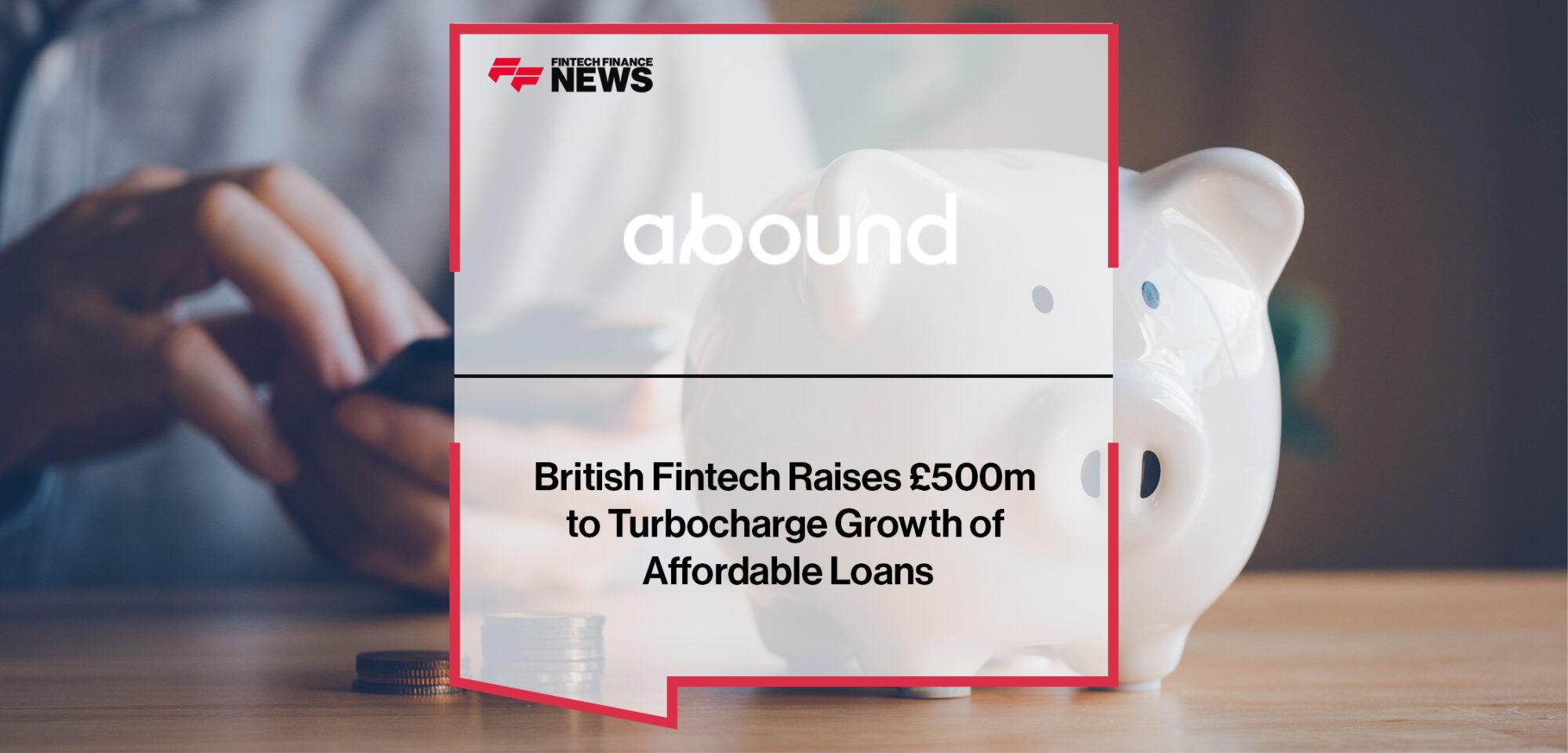 British Fintech Abound Raises £500m to Turbocharge Growth of Affordable Loans