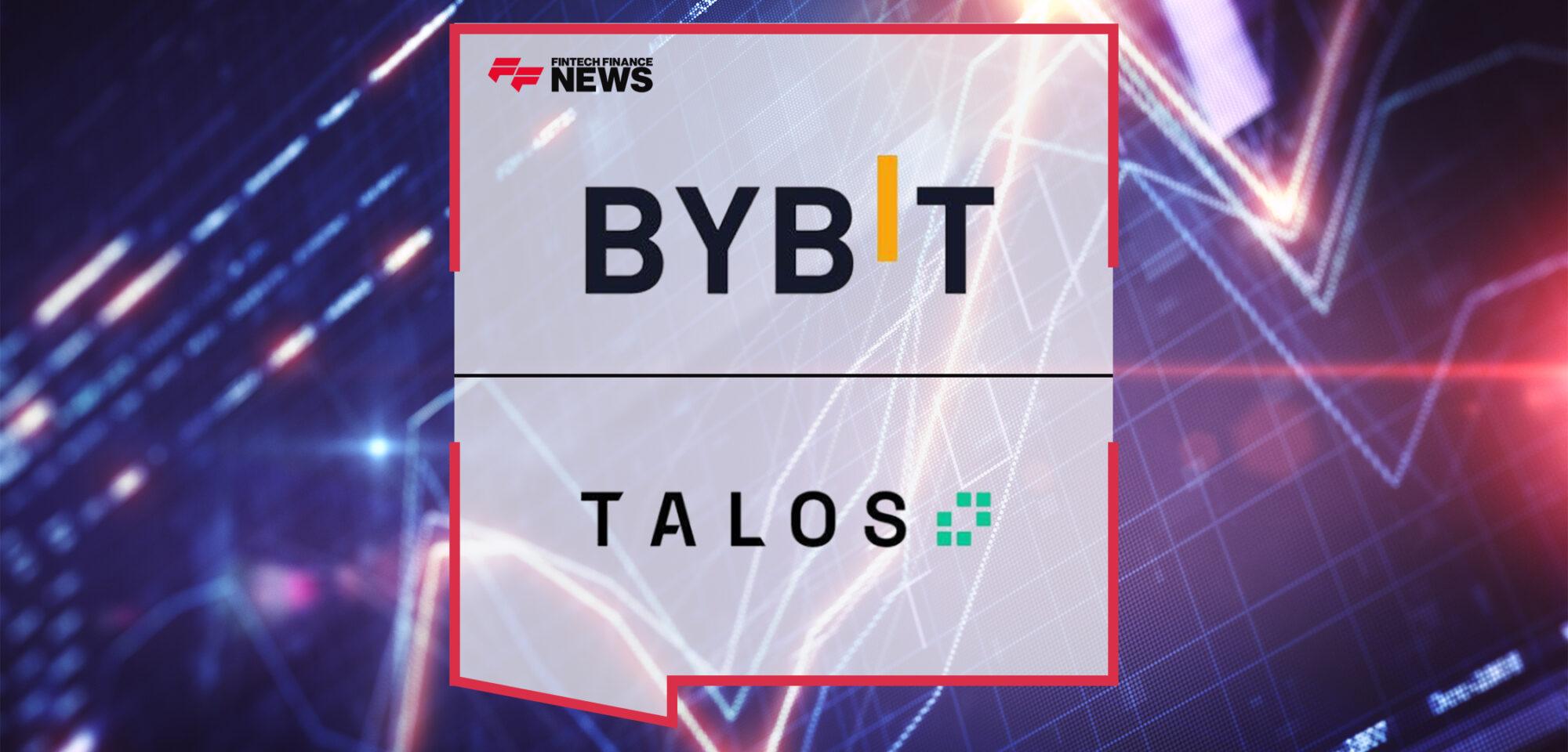 Bybit and Talos Enter Partnership to Expand Digital Assets Trading for Institutional Clients