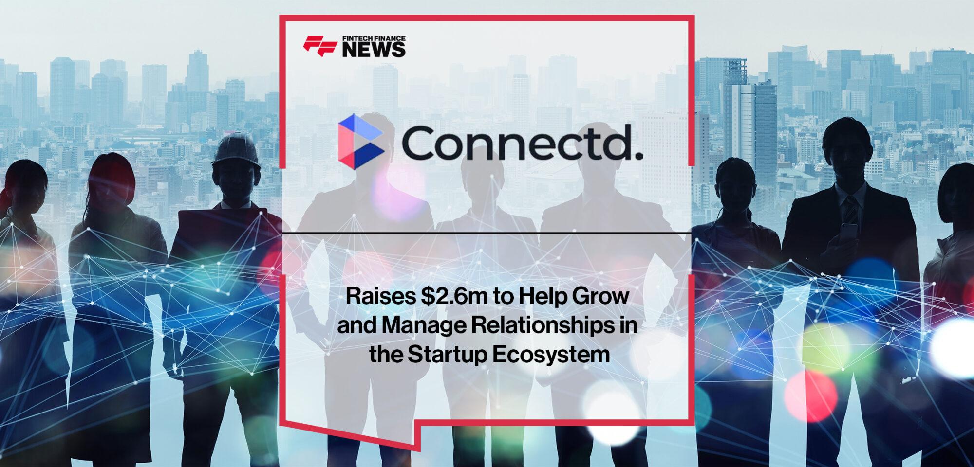Connectd Raises $2.6m to Help Grow and Manage Relationships in the Startup Ecosystem