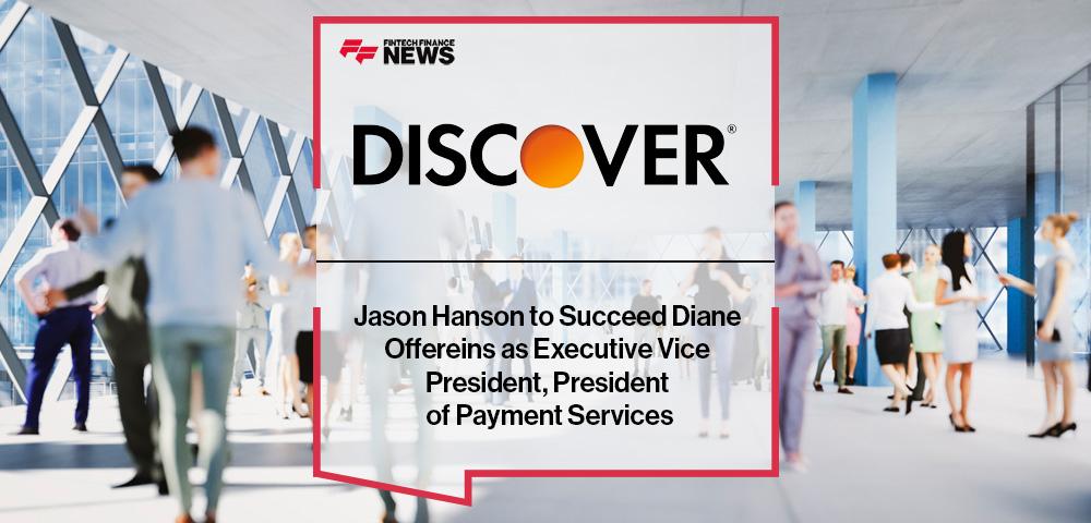 Jason Hanson to Succeed Diane Offereins as Executive Vice President, President of Payment Services for Discover Financial Services