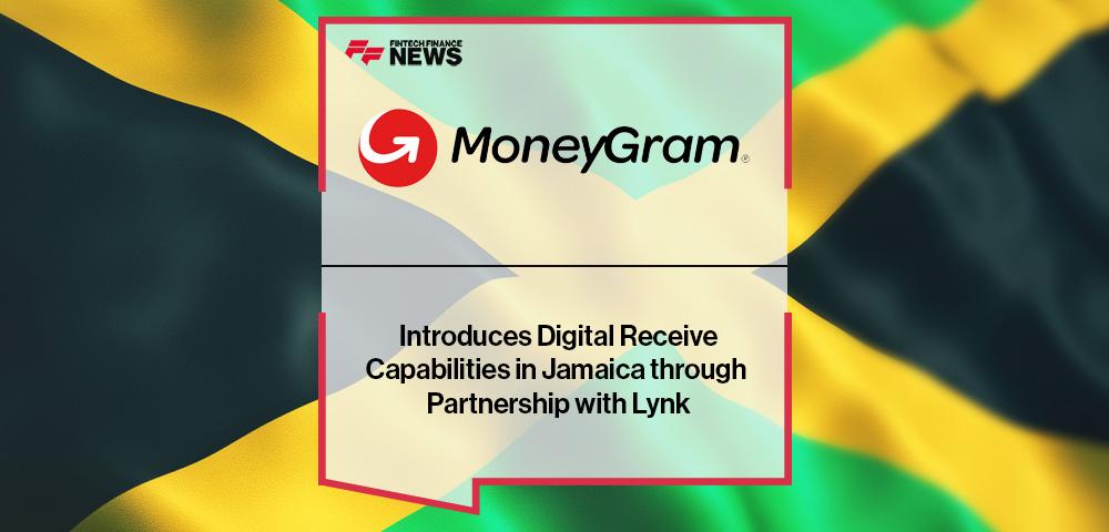 MoneyGram Introduces Digital Receive Capabilities in Jamaica through Partnership with Lynk