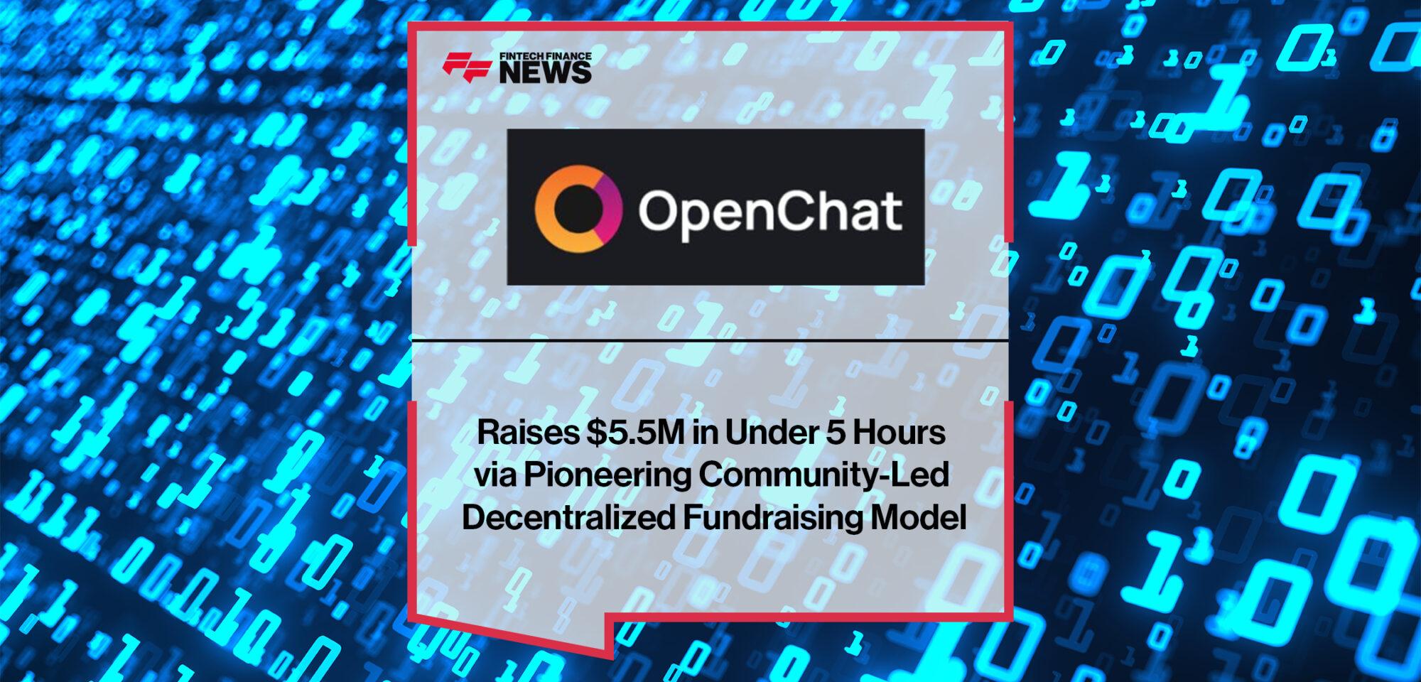 OpenChat Raises $5.5M in Under 5 Hours via Pioneering Community-Led Decentralized Fundraising Model