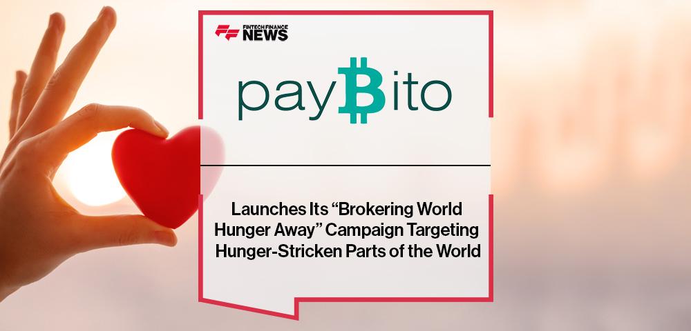 Paybito Launches Its “Brokering World Hunger Away” Campaign Targeting Hunger-Stricken Parts of the World