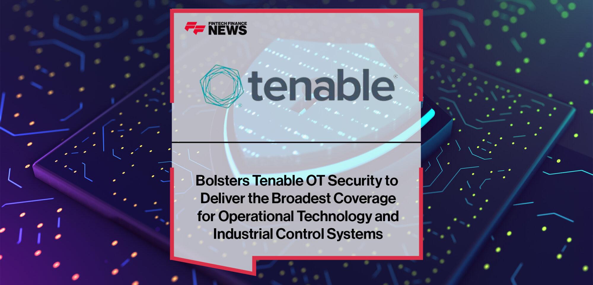 Tenable Bolsters Tenable OT Security to Deliver the Broadest Coverage for Operational Technology and Industrial Control Systems