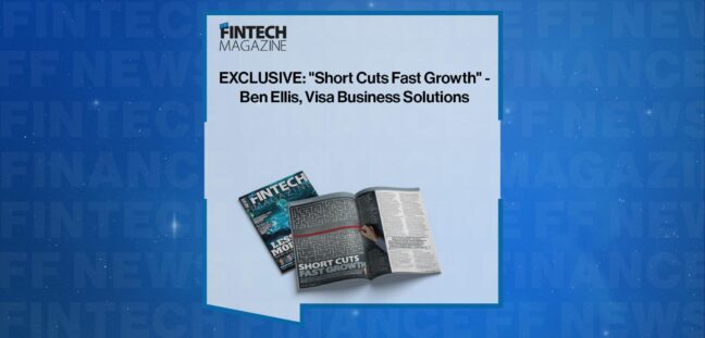 EXCLUSIVE: "Short Cuts Fast Growth" - Ben Ellis, Visa Business Solutions in 'The Fintech Magazine'