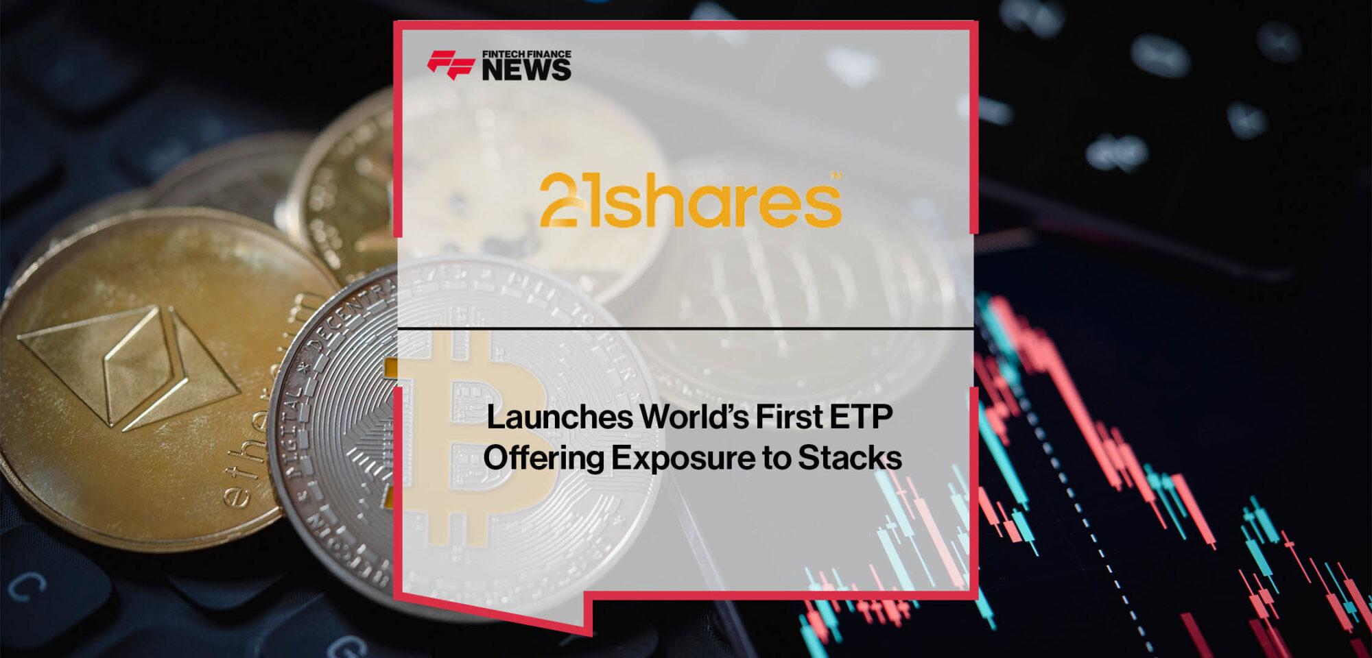 21Shares Launches World’s First ETP Offering Exposure to Stacks