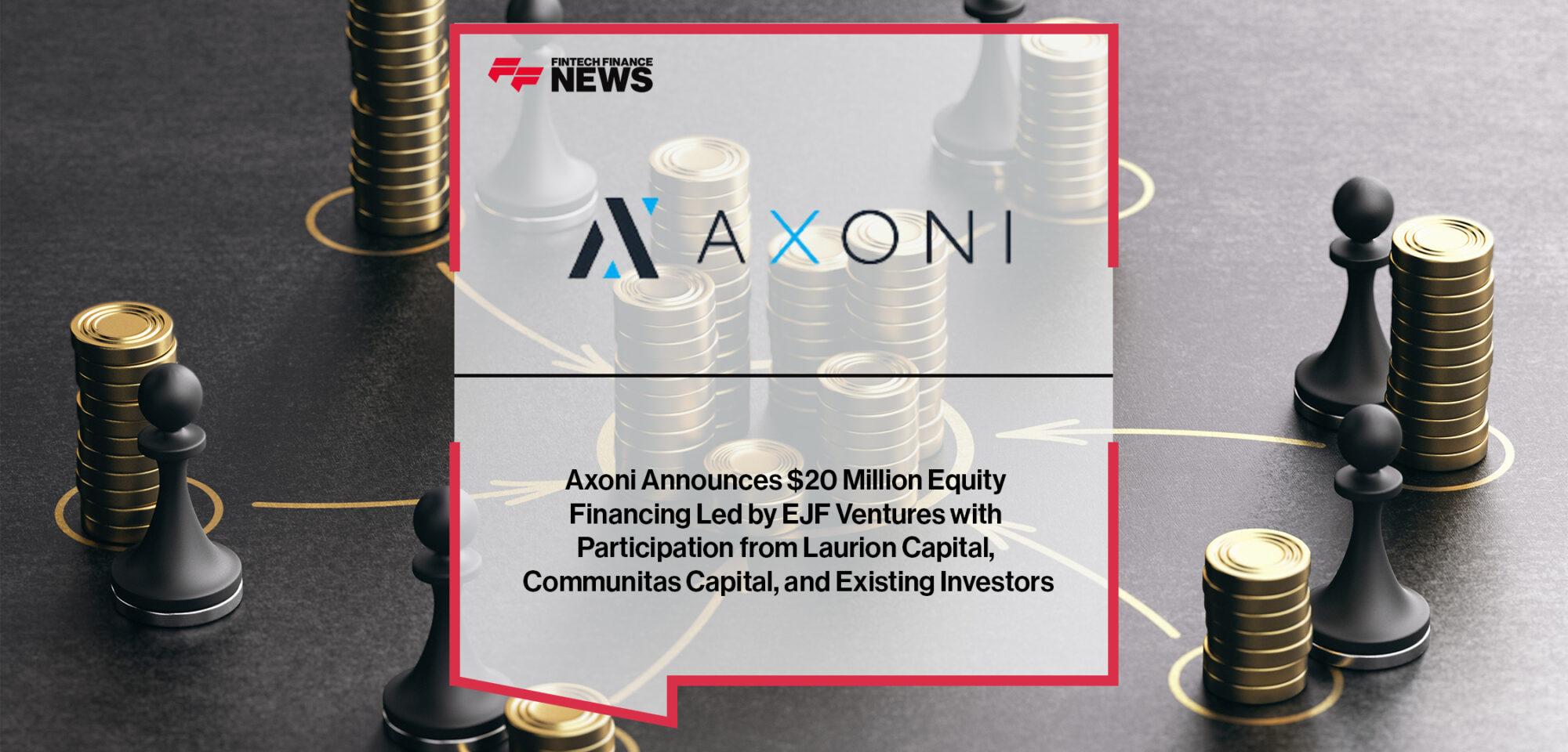 Axoni Announces $20 Million Equity Financing Led by EJF Ventures with Participation from Laurion Capital, Communitas Capital, and Existing Investors