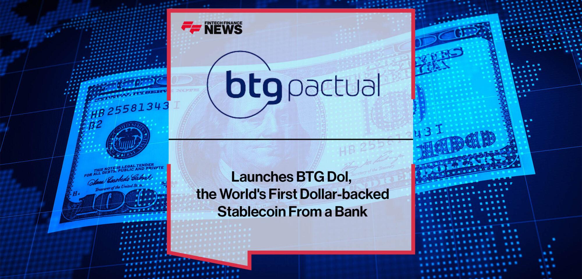 BTG Pactual Launches BTG Dol, the World's First Dollar-backed Stablecoin From a Bank