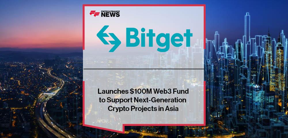 Bitget Launches $100M Web3 Fund to Support Next-Generation Crypto Projects in Asia