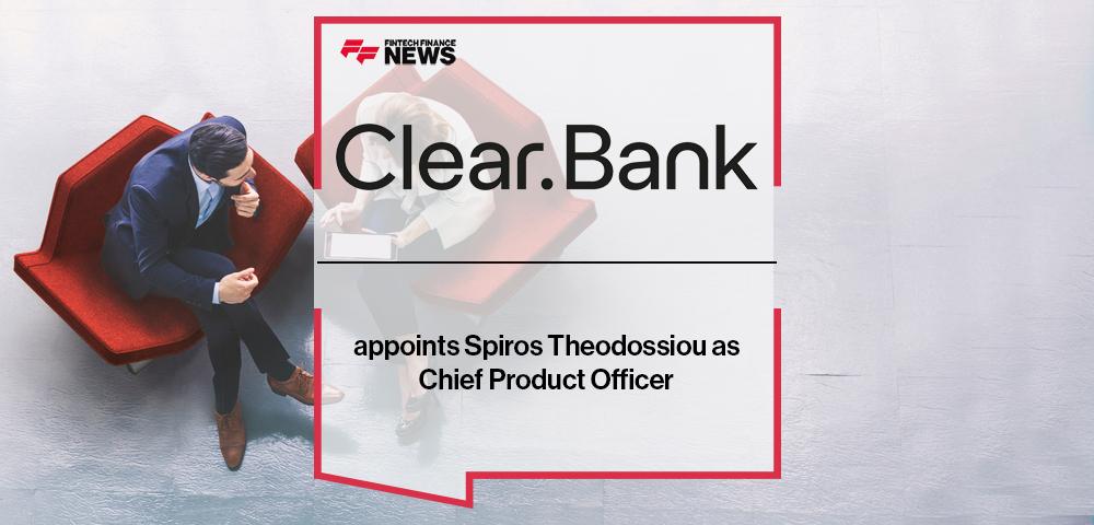 ClearBank appoints Spiros Theodossiou as Chief Product Officer