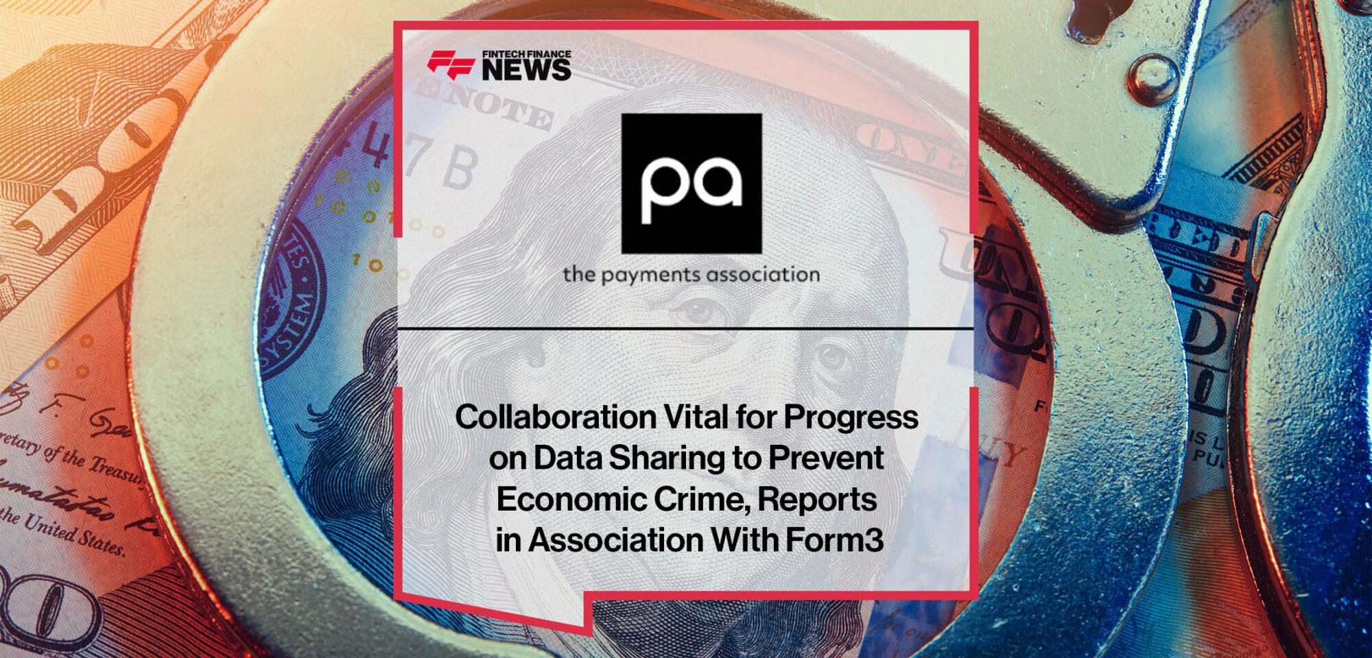 Collaboration Vital for Progress on Data Sharing to Prevent Economic Crime, Reports the Payments Association in Association With Form3