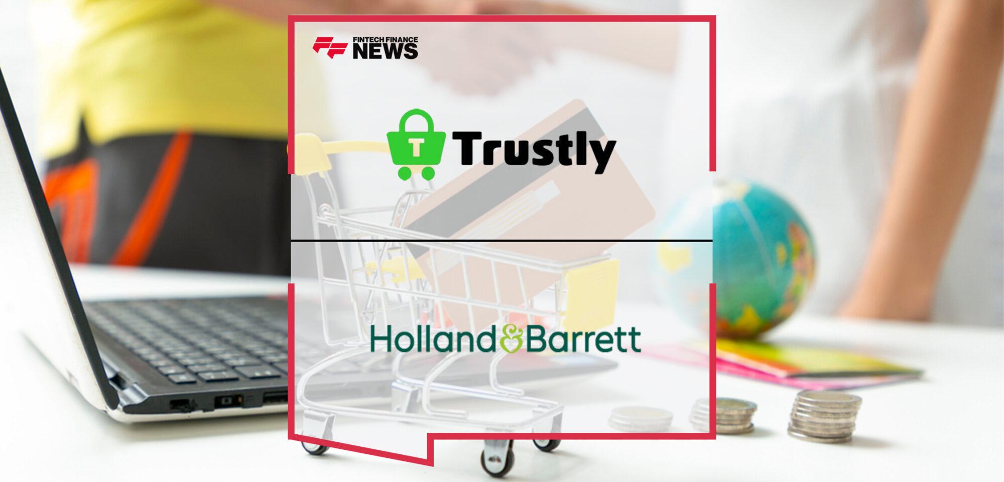 Holland & Barrett Innovates by Adopting Trustly’s Open Banking-Based Payment Method