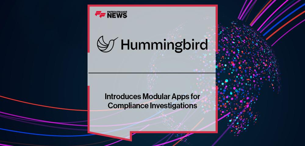 Hummingbird Introduces Modular Apps for Compliance Investigations