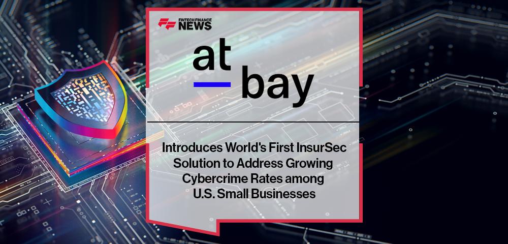 At-Bay Introduces World's First InsurSec Solution to Address Growing Cybercrime Rates among U.S. Small Businesses