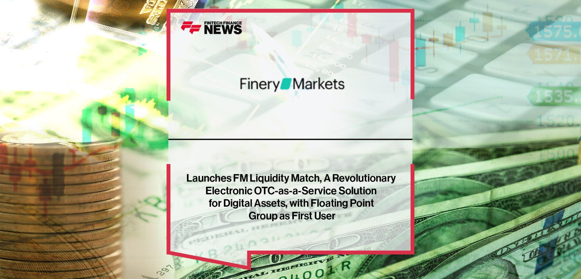 Launches FM Liquidity Match, A Revolutionary Electronic OTC-as-a-Service Solution for Digital Assets, with Floating Point Group as First User