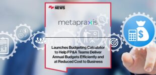 Metapraxis Launches Budgeting Calculator to Help FP&A Teams Deliver Annual Budgets Efficiently and at Reduced Cost to Business
