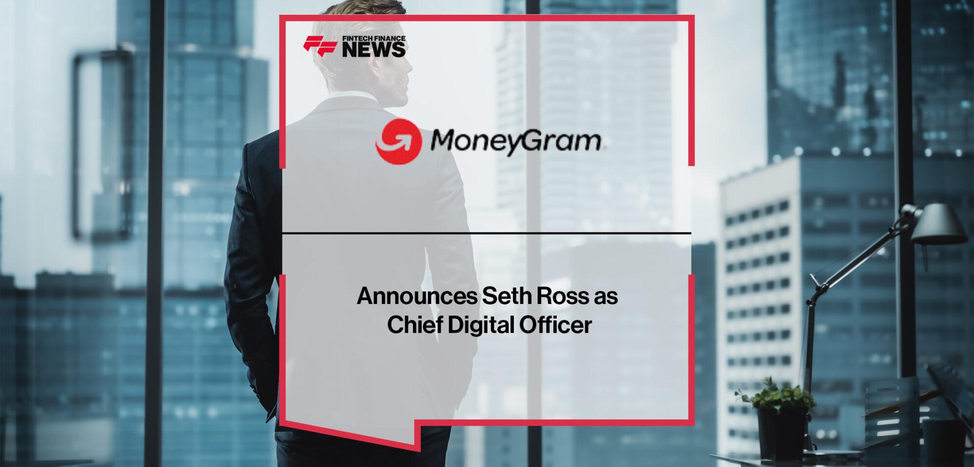MoneyGram Announces Seth Ross as Chief Digital Officer