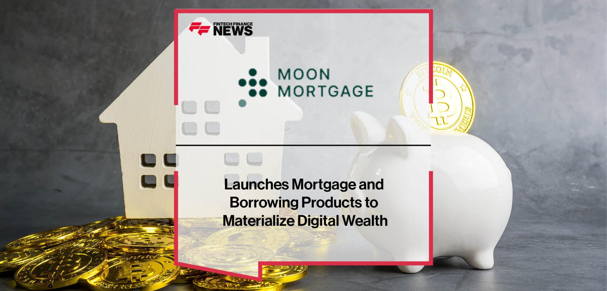 Moon Mortgage Launches Mortgage and Borrowing Products to Materialize Digital Wealth