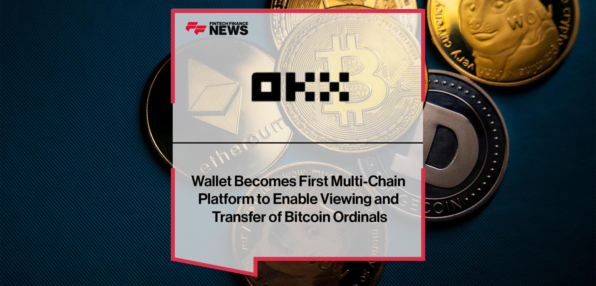 OKX Wallet Becomes OKX Wallet Becomes First Multi-Chain Platform to Enable Viewing and Transfer of Bitcoin Ordinals First Multi-Chain Platform to Enable Viewing and Transfer of Bitcoin Ordinals