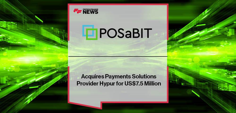 POSaBIT Acquires Payments Solutions Provider Hypur for US$7.5 Million