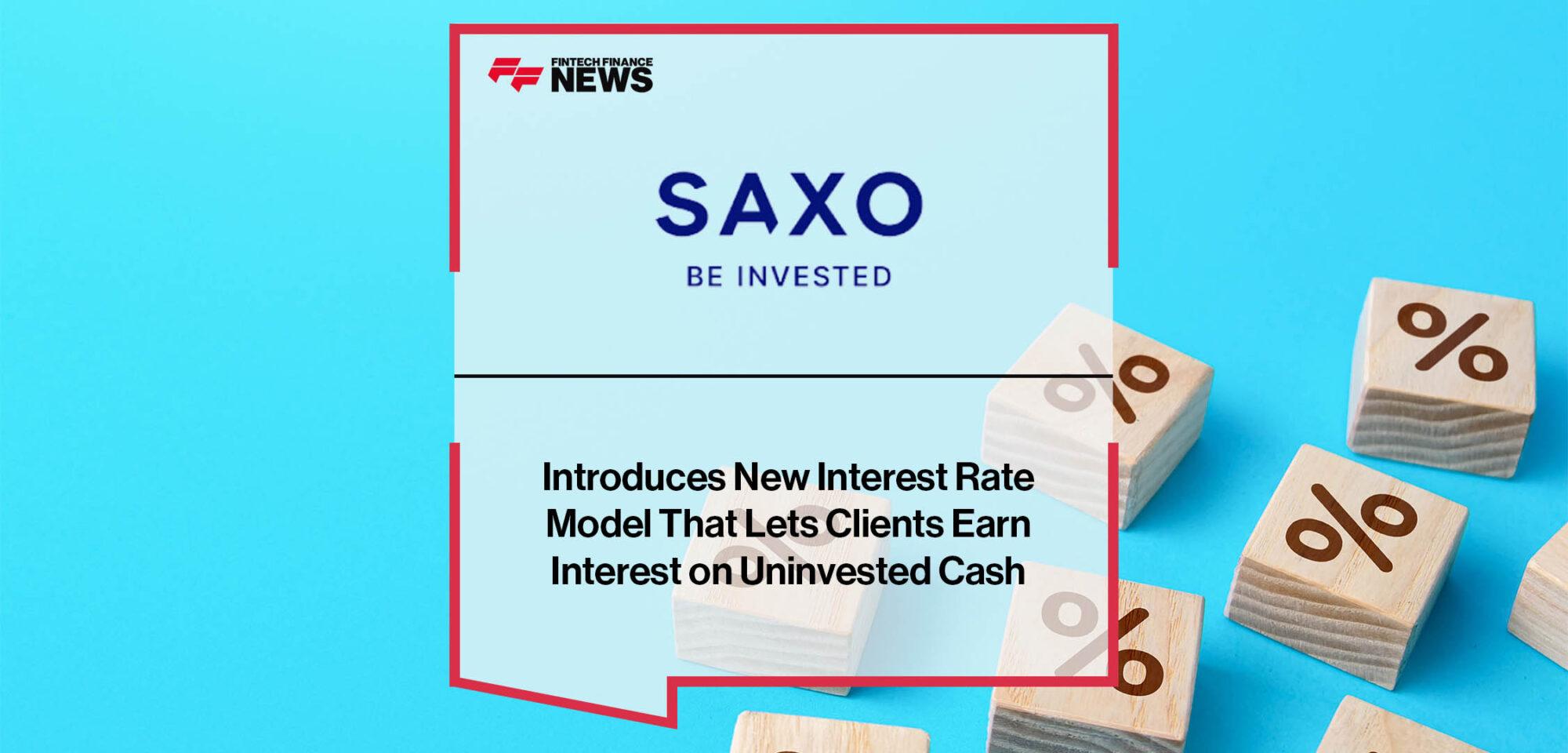 Saxo Introduces New Interest Rate Model That Lets Clients Earn Interest on Uninvested Cash