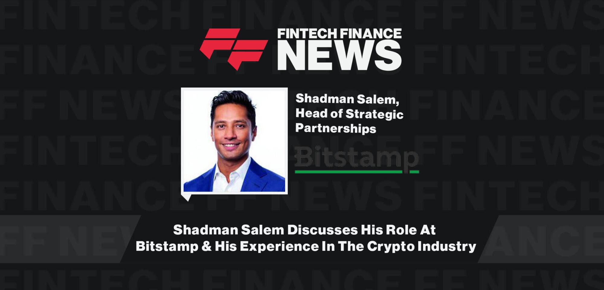Shadman Salem Discusses His Role At Bitstamp & His Experience In The Crypto  Industry