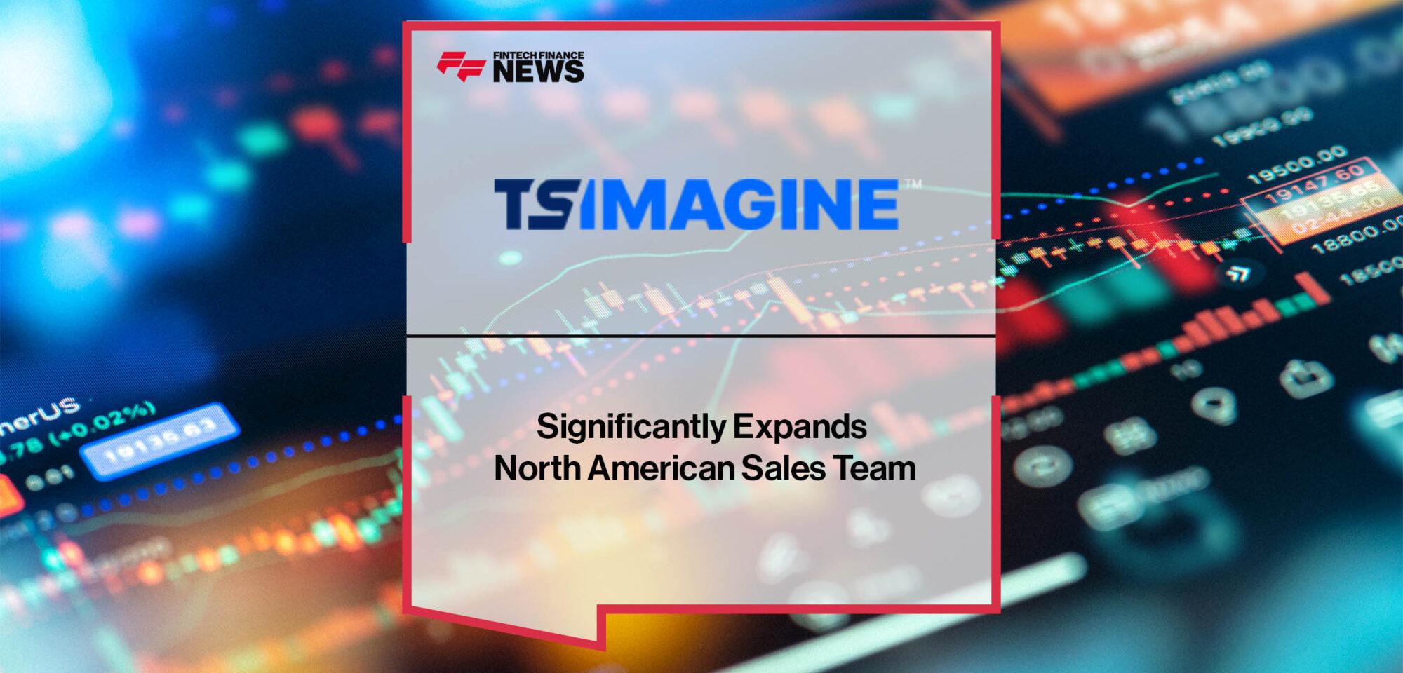 TS Imagine Significantly Expands North American Sales Team