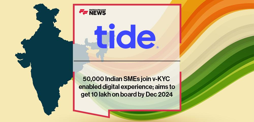 50,000 Indian SMEs join Tide with v-KYC enabled digital experience; aims to get 10 lakh on board by Dec 2024