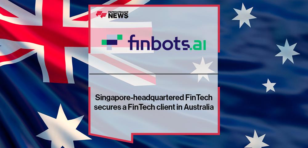 Singapore-headquartered FinTech finbots.ai secures a FinTech client in Australia