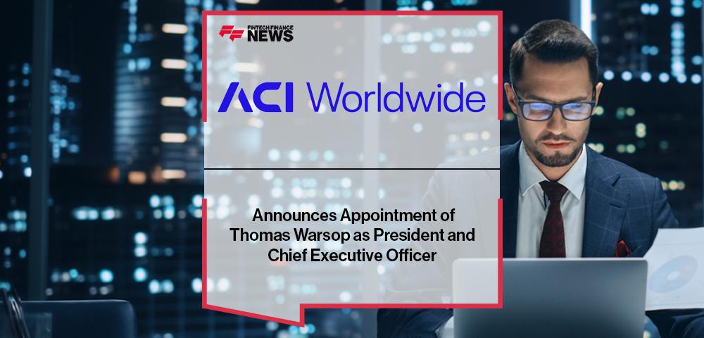 ACI Worldwide Announces Appointment of Thomas Warsop as President and Chief Executive Officer