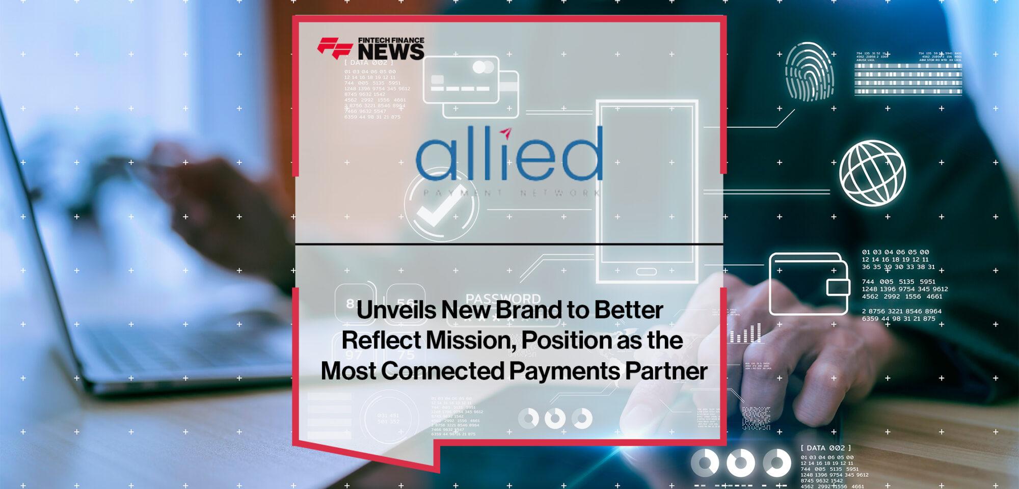 Allied Payment Network Unveils New Brand to Better Reflect Mission, Position as the Most Connected Payments Partner