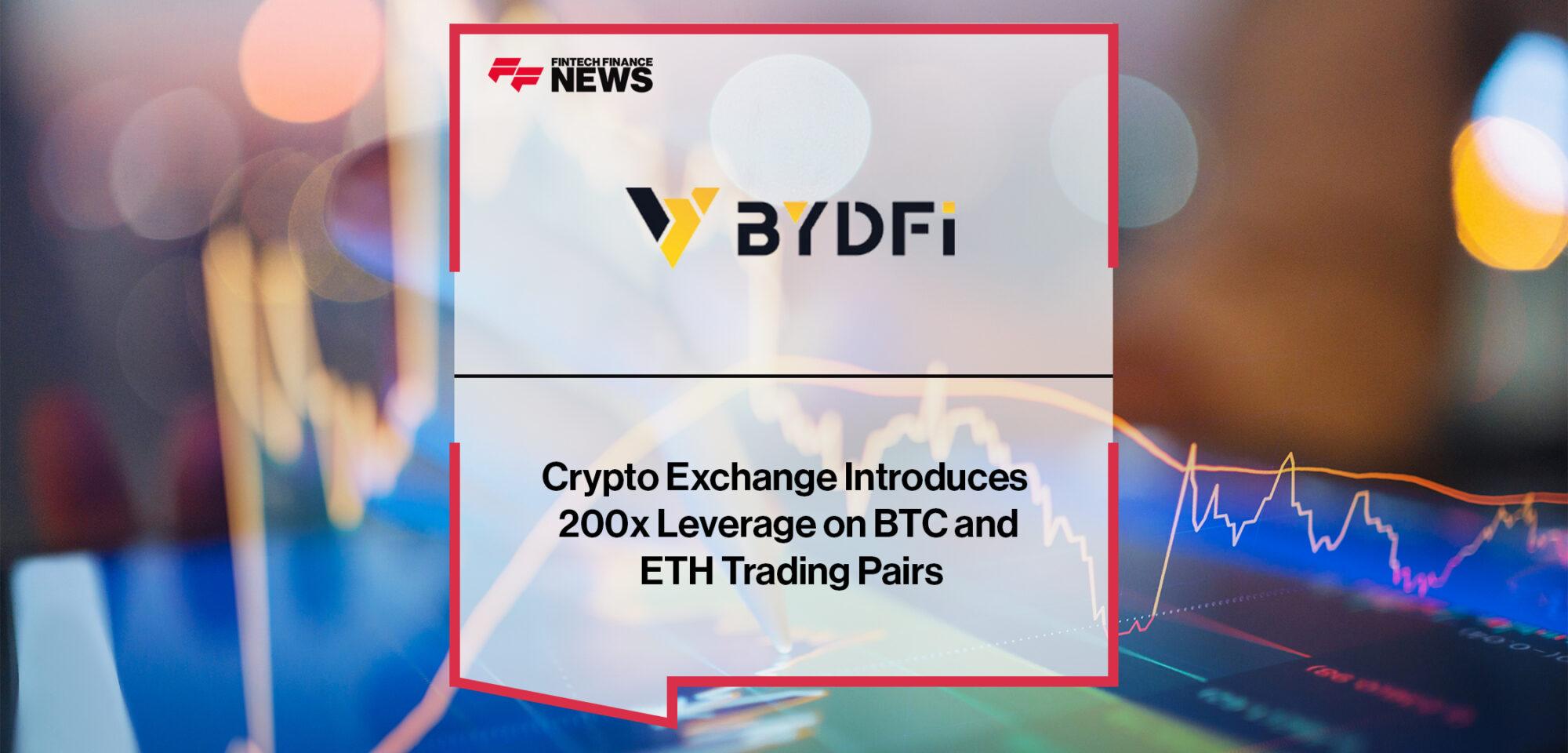 BYDFi Crypto Exchange Introduces 200x Leverage on BTC and ETH Trading Pairs