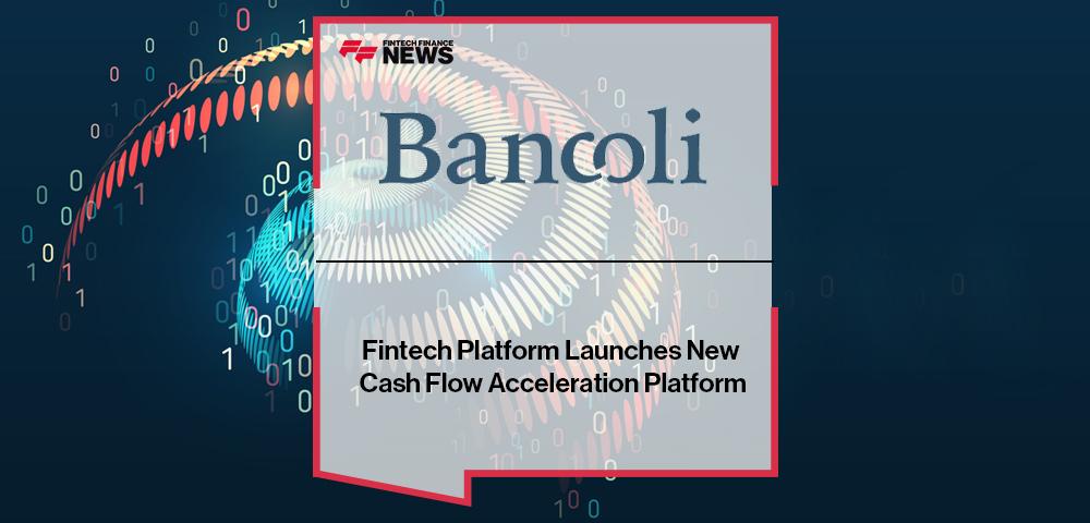 Fintech Platform Bancoli Launches New Cash Flow Acceleration Platform