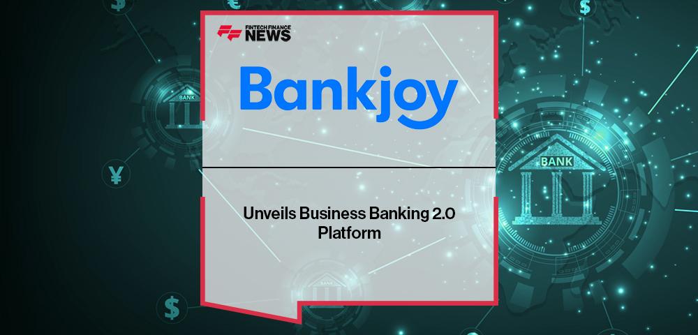 Bankjoy Unveils Business Banking 2.0 Platform