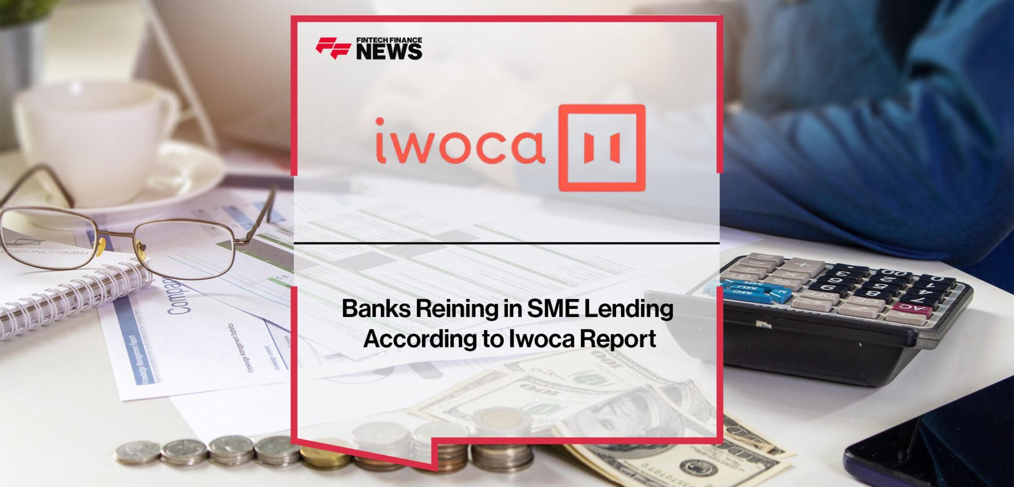 Banks Reining in SME Lending According to Iwoca Report