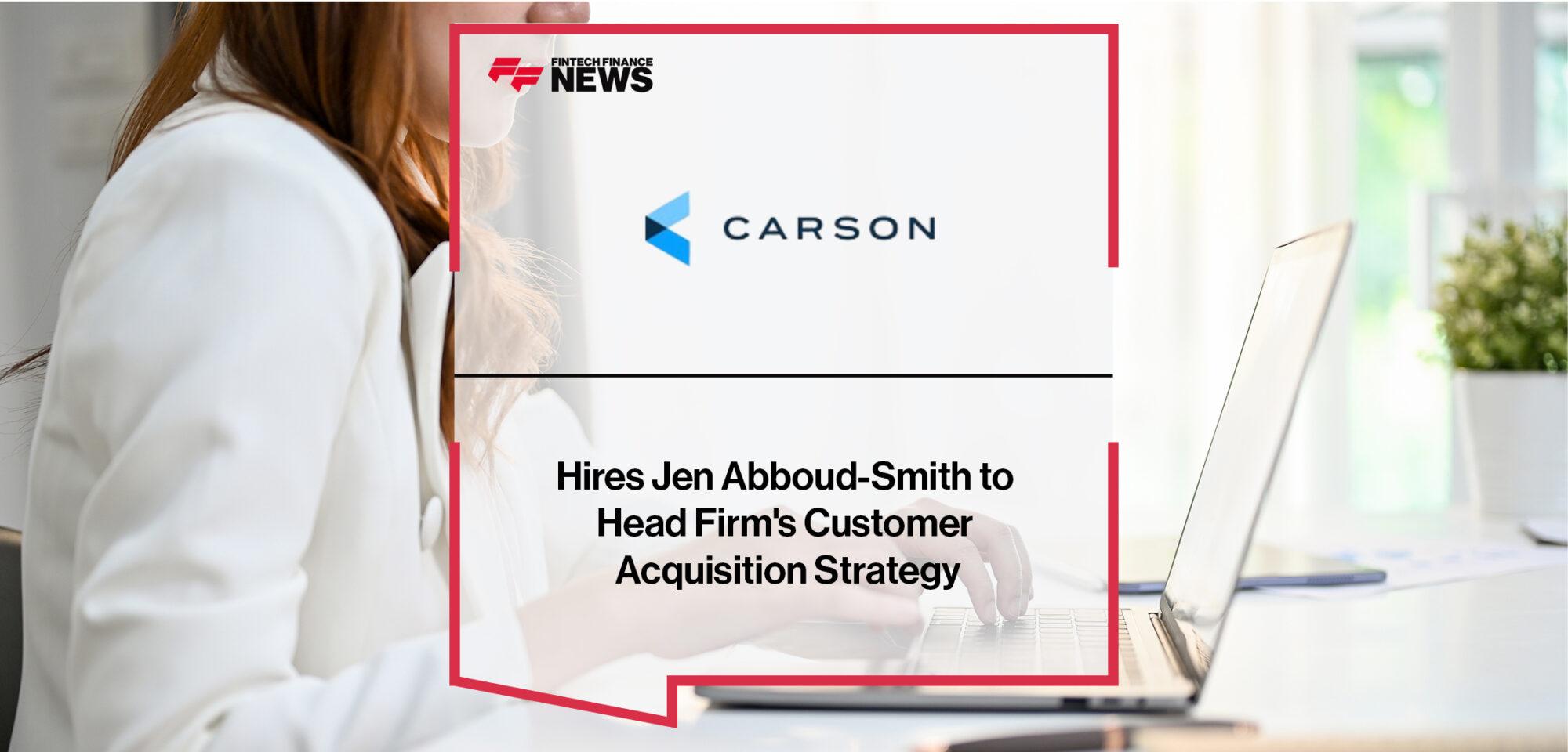 Carson Group Hires Jen Abboud-Smith to Head Firm's Customer Acquisition Strategy