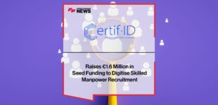 Certif-ID Raises €1.6 Million in Seed Funding to Digitise Skilled Manpower Recruitment