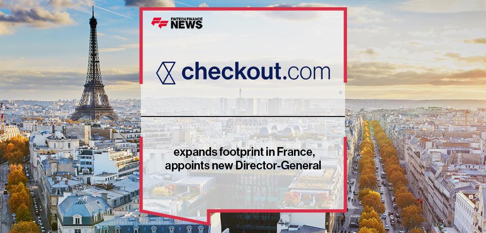 Checkout.com expands footprint in France, appoints new Director-General