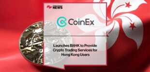 CoinEx Launches BitHK to Provide Crypto Trading Services for Hong Kong Users