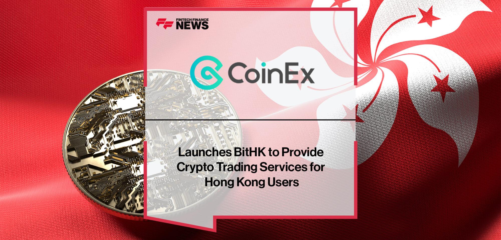 CoinEx Launches BitHK to Provide Crypto Trading Services for Hong Kong Users